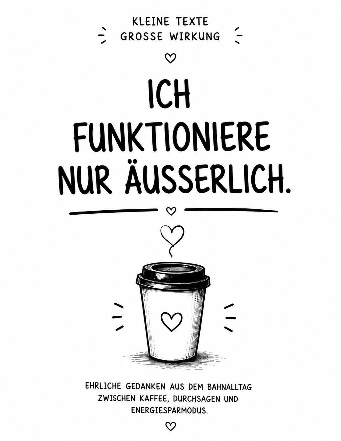 Ich funktioniere nur äußerlich - Ehrliche Gedanken aus dem Bahnalltag zwischen Kaffee, Durchsagen und Energiesparmodus