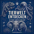 Tierwelt entdecken – 20 faszinierende Tiere einfach erklärt